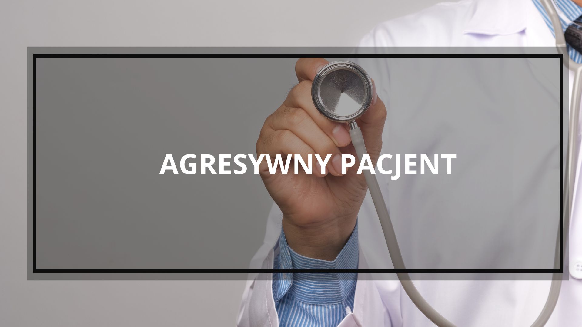Agresywny pacjent — szkolenia dla kadry medycznej