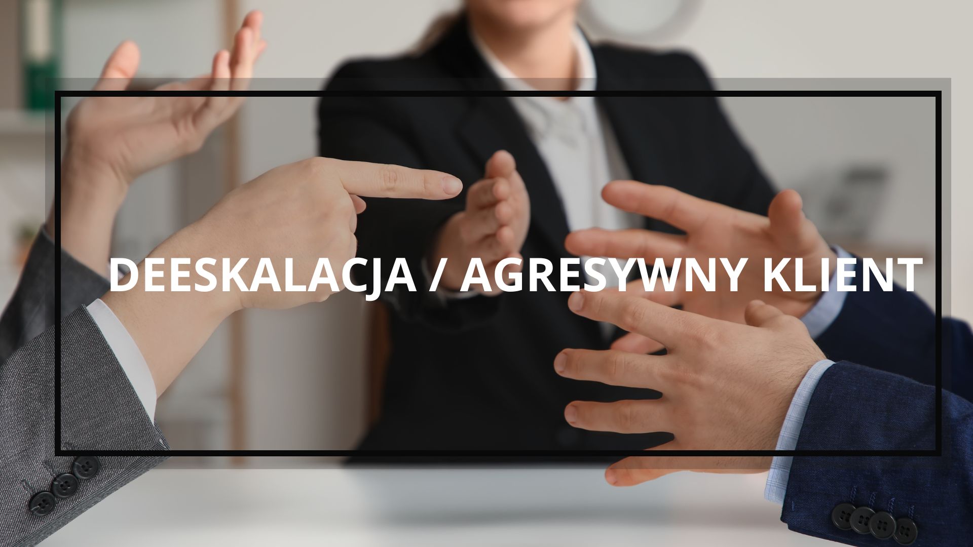 Deeskalacja i kontakt z agresywnym klientem